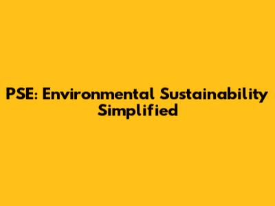 PSE: Environmental Sustainability Simplified